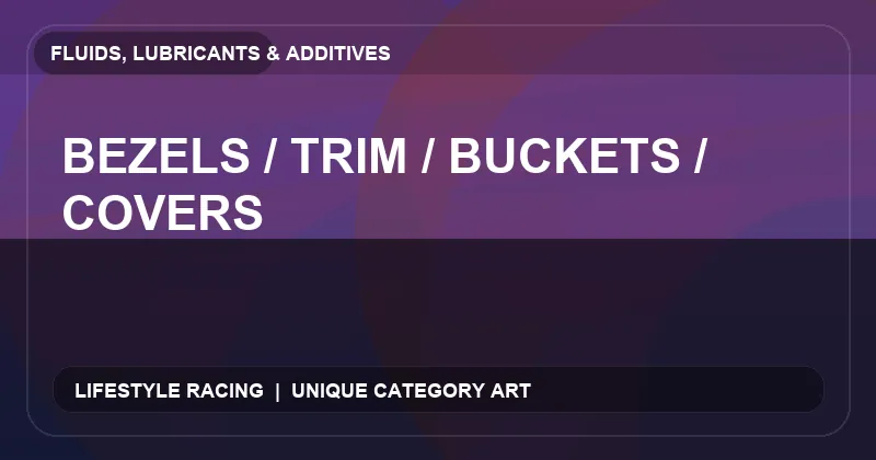 Bezels / Trim / Buckets / Covers